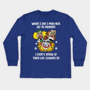 When I Die I May Not Go To Heaven I Don’t Know If They Let Clowns In Kids Long Sleeve T-Shirt
